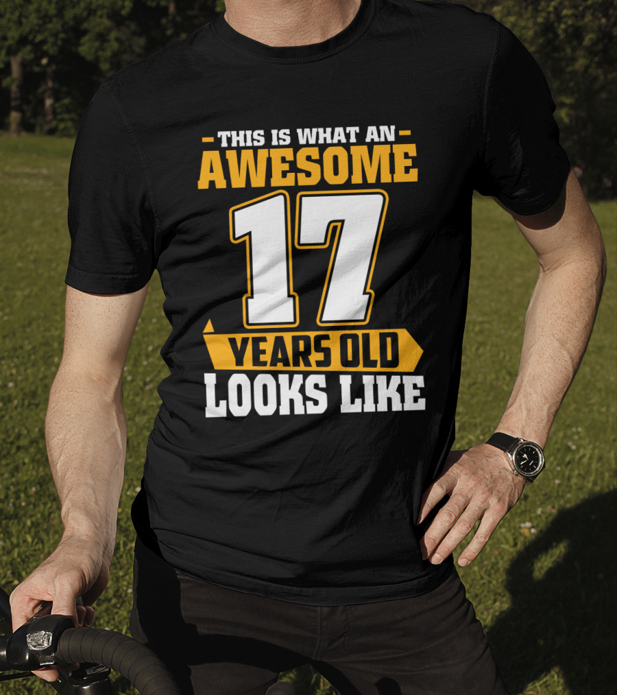 This Is What An Awesome 17 Years Old Looks Like T-Shirt
