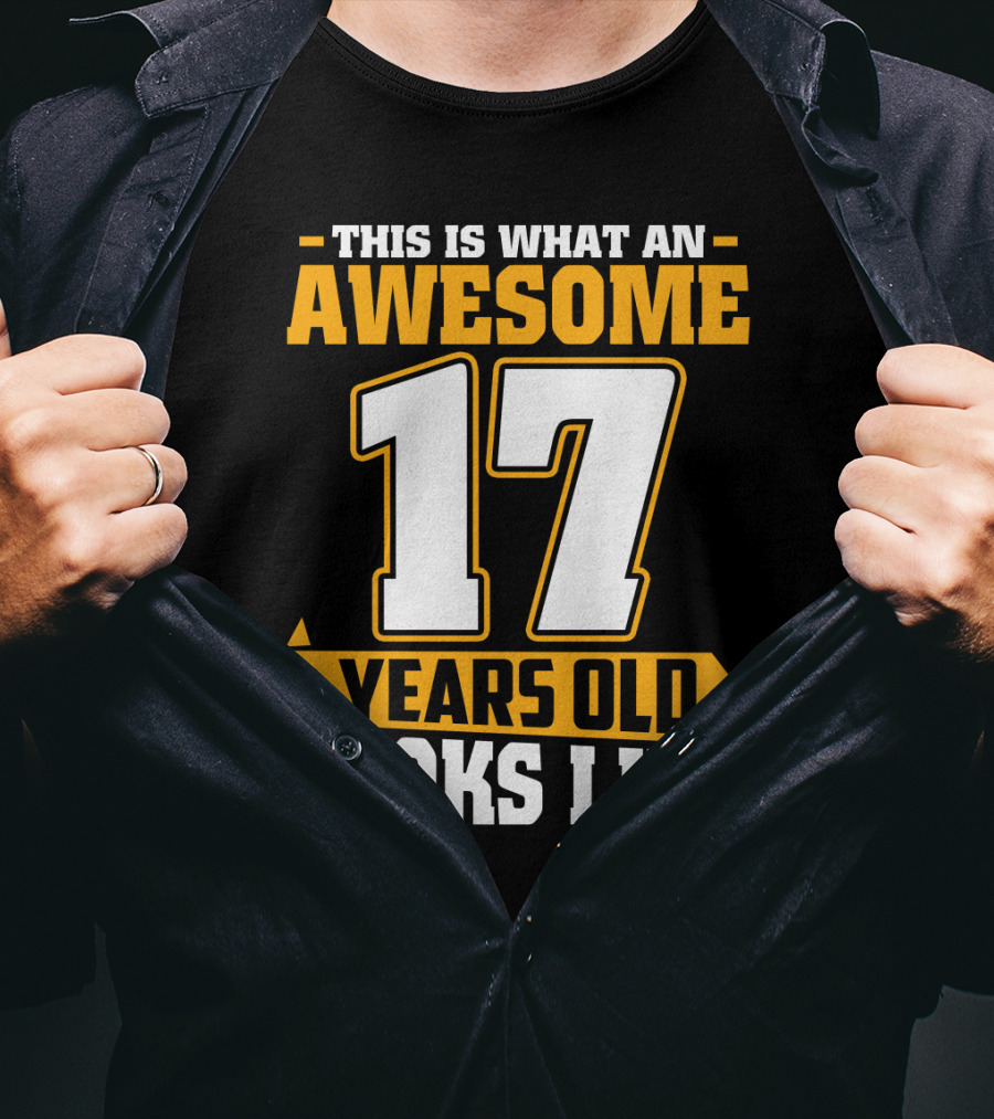 This Is What An Awesome 17 Years Old Looks Like T-Shirt