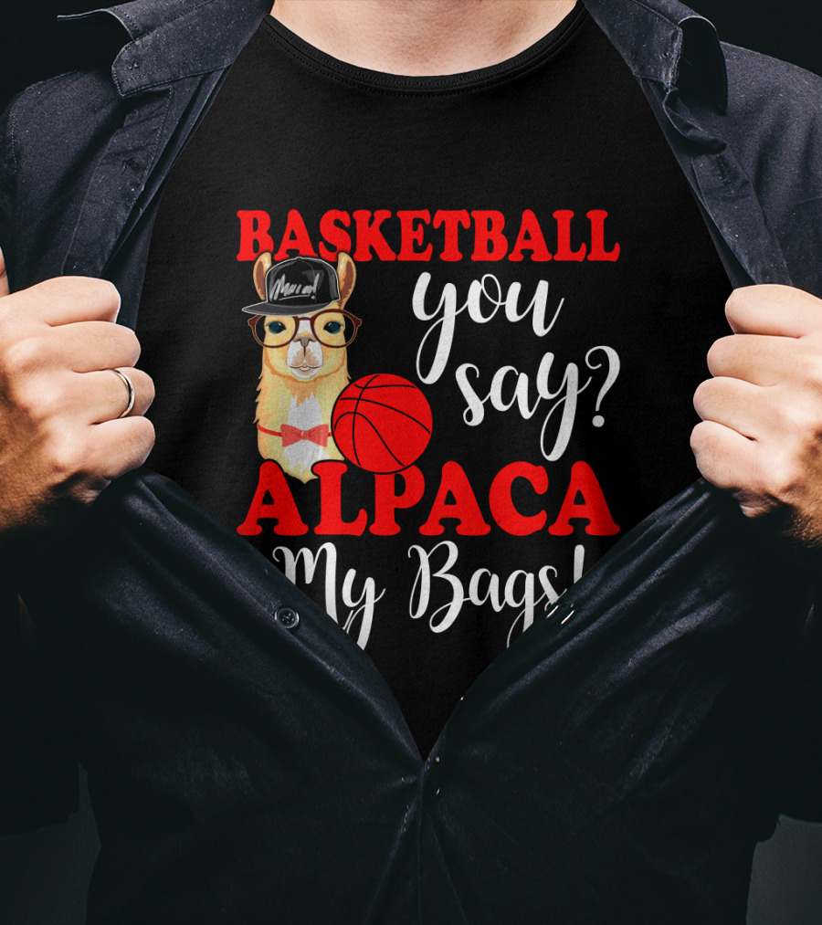 Basketball You Say Alpaca My Bags Funny Llama With Hat And Glasses Holding Basketball T-Shirt