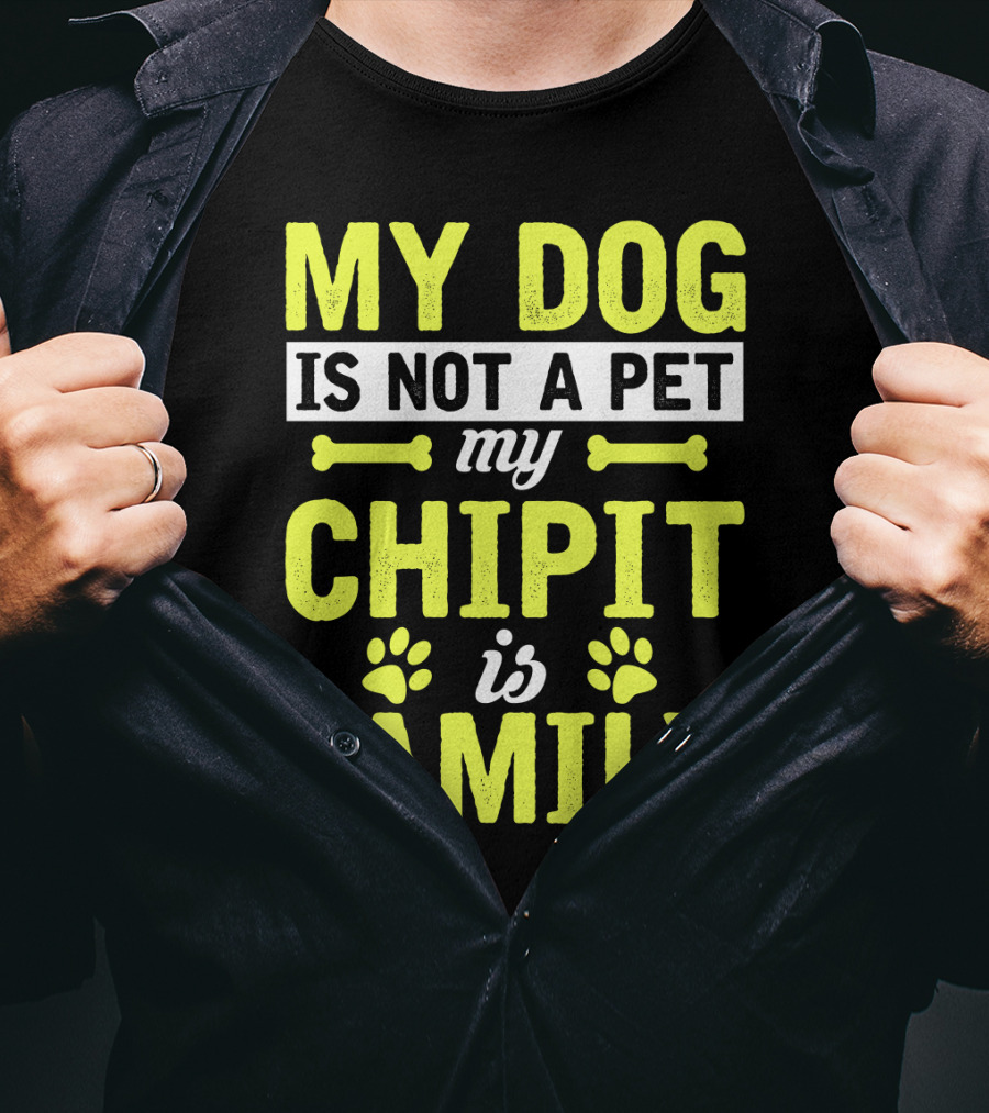 My Dog Is Not A Pet My Chipit Is Family T-Shirt
