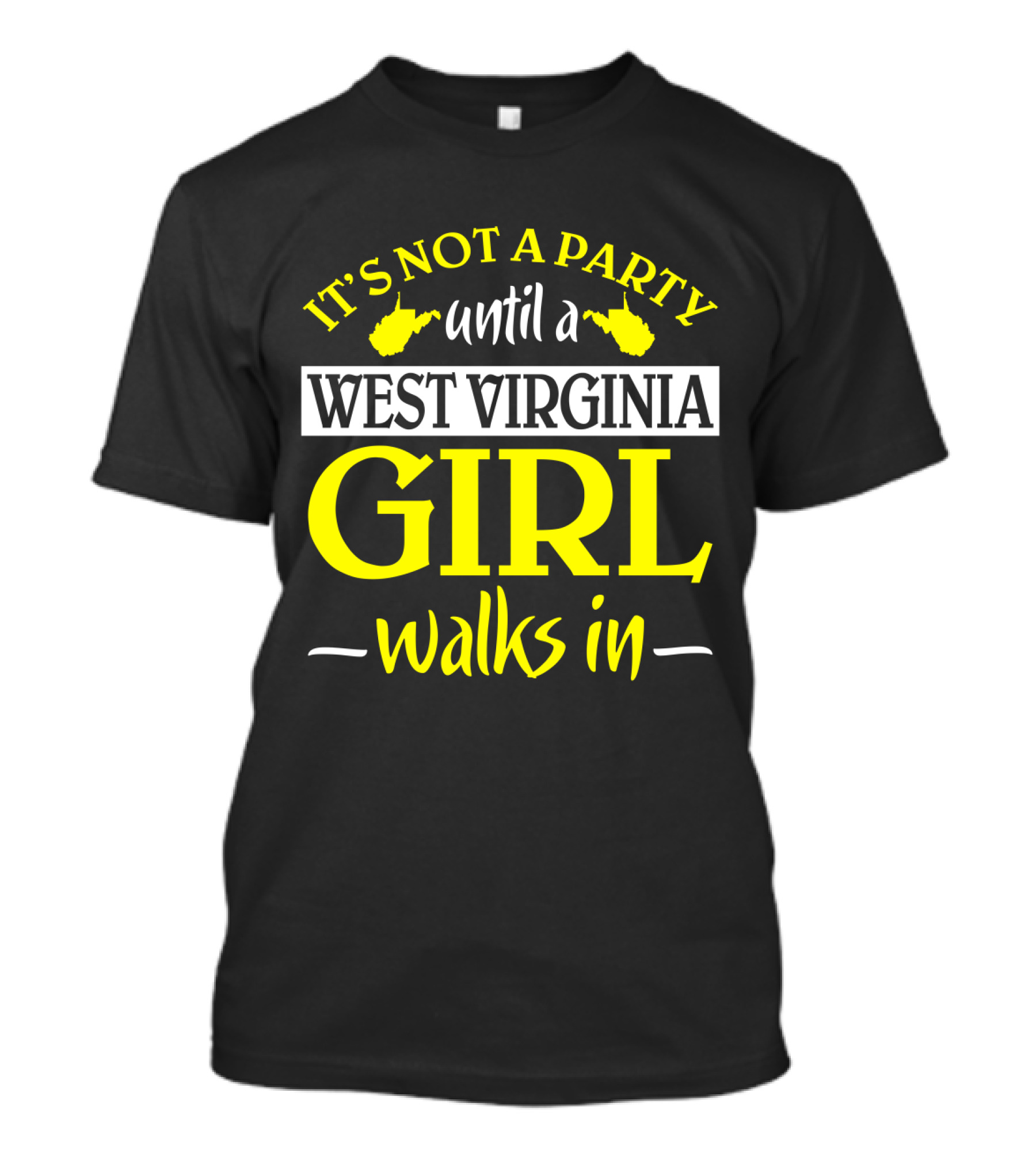 It's Not A Party Until A West Virginia Girl Walks In T-Shirt