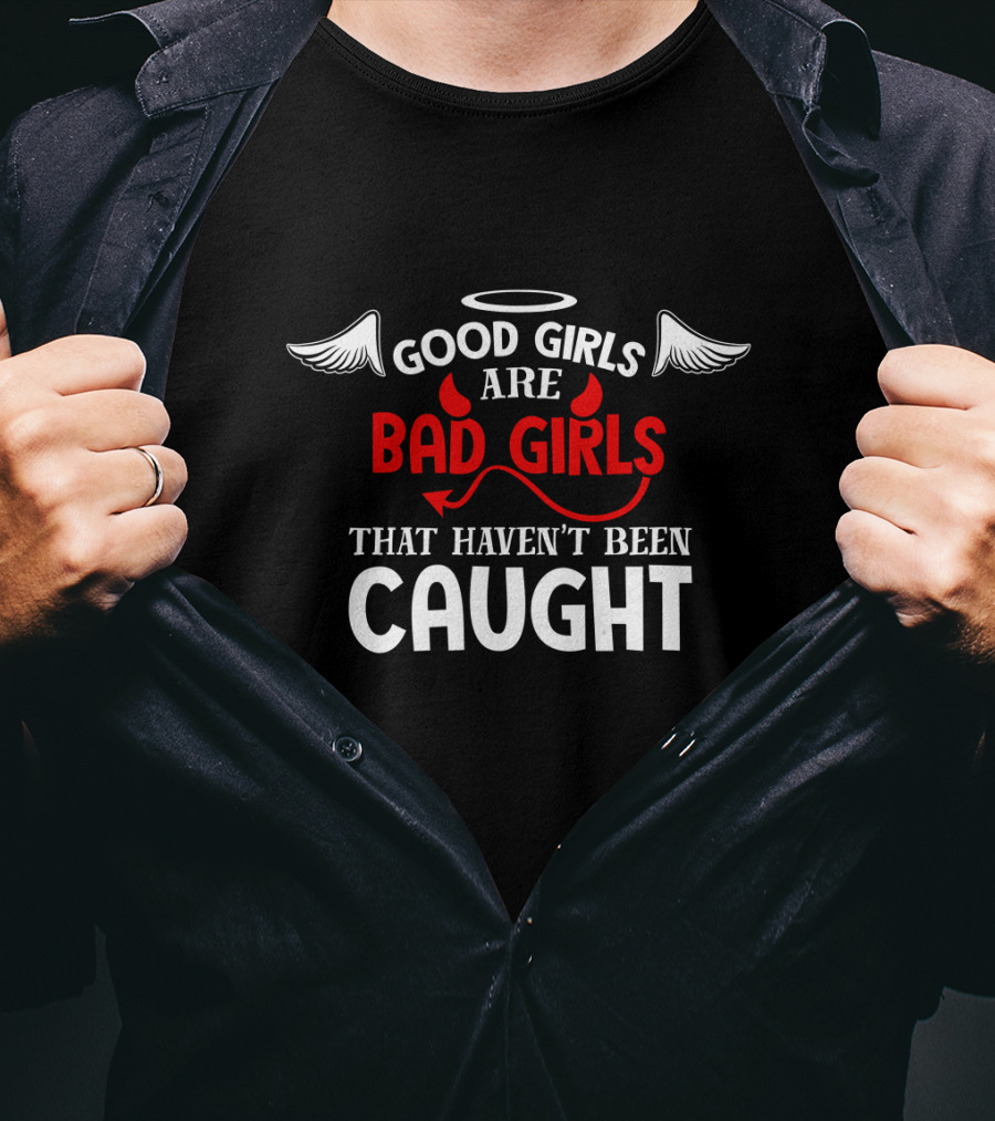 Good Girls Are Bad Girls That Haven't Been Caught Halo Wings And Devil Horns Tail T-Shirt