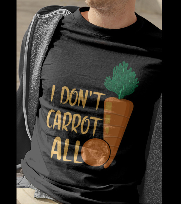 I Don't Carrot All Funny Carrot Pun T-Shirt
