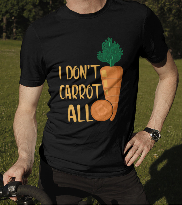I Don't Carrot All Funny Carrot Pun T-Shirt