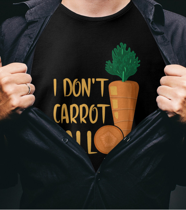 I Don't Carrot All Funny Carrot Pun T-Shirt