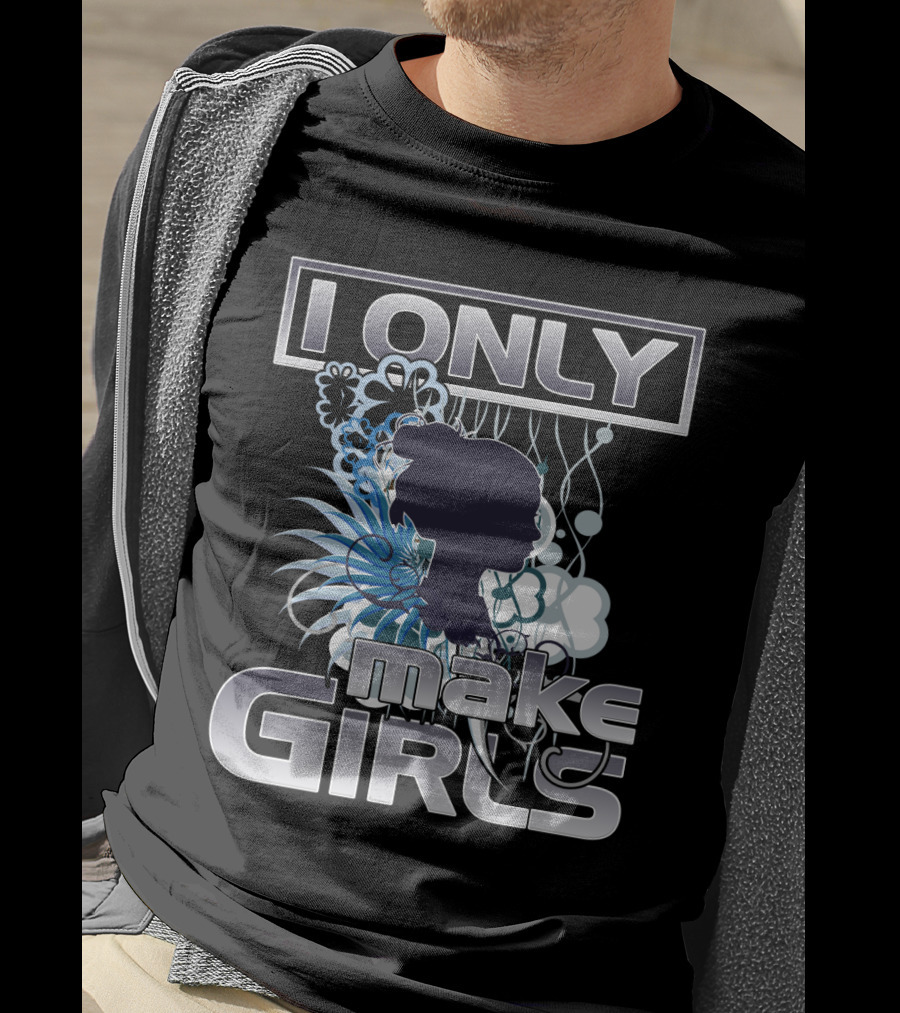 I Only Make Girls Floral T-Shirt