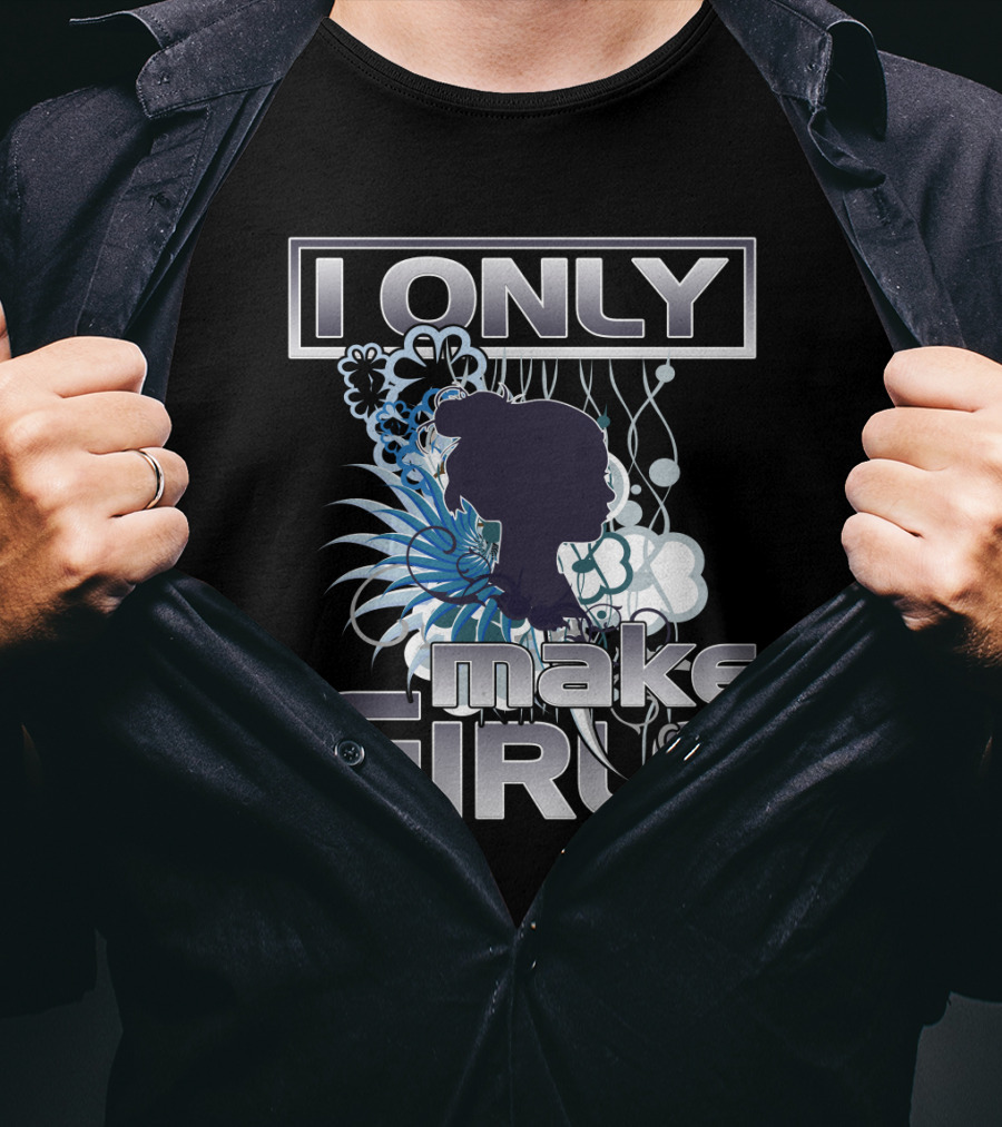 I Only Make Girls Floral T-Shirt