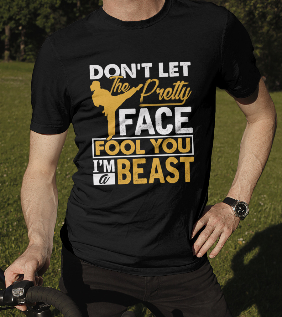 Don't Let The Pretty Face Fool You I'm A Beast T-Shirt