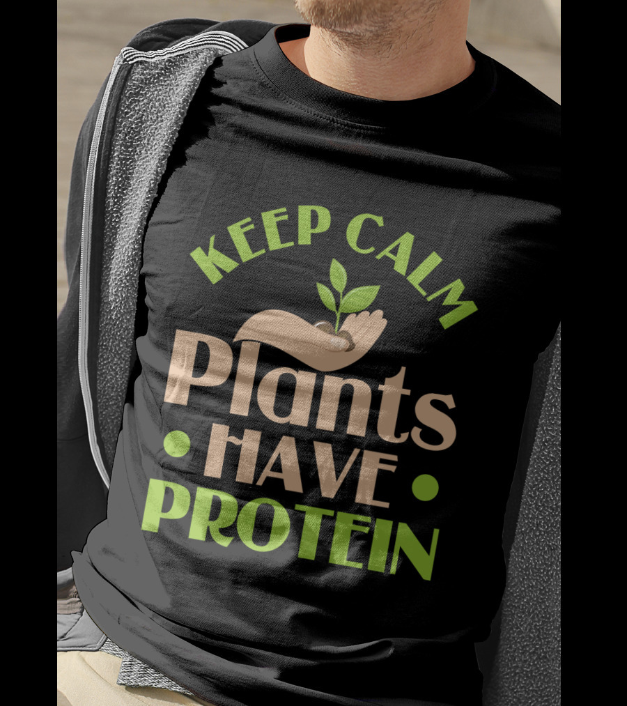 Keep Calm Plants Have Protein Vegan Vegetarian Hand Holding Sprout T-Shirt