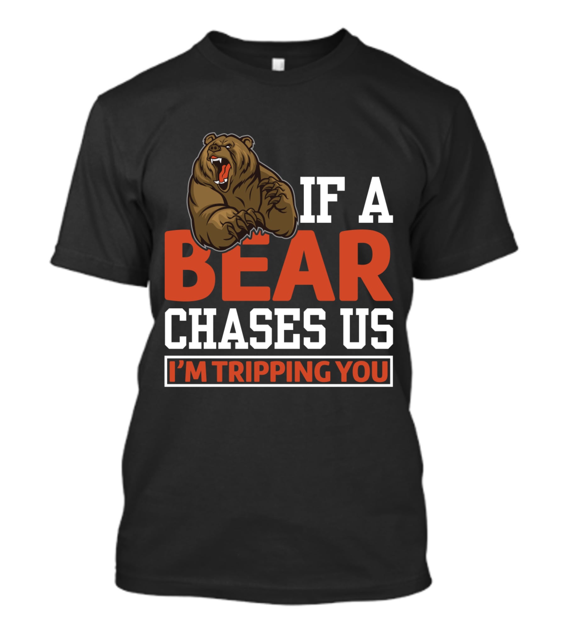 Funny If A Bear Chases Us I'm Tripping You T-Shirt