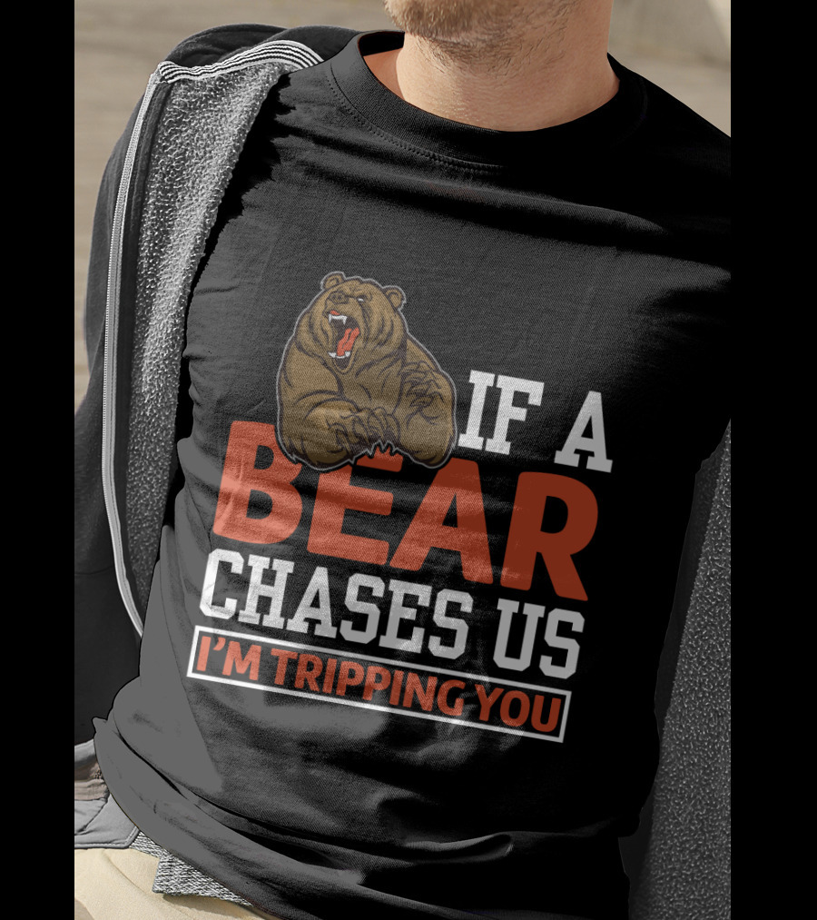 Funny If A Bear Chases Us I'm Tripping You T-Shirt