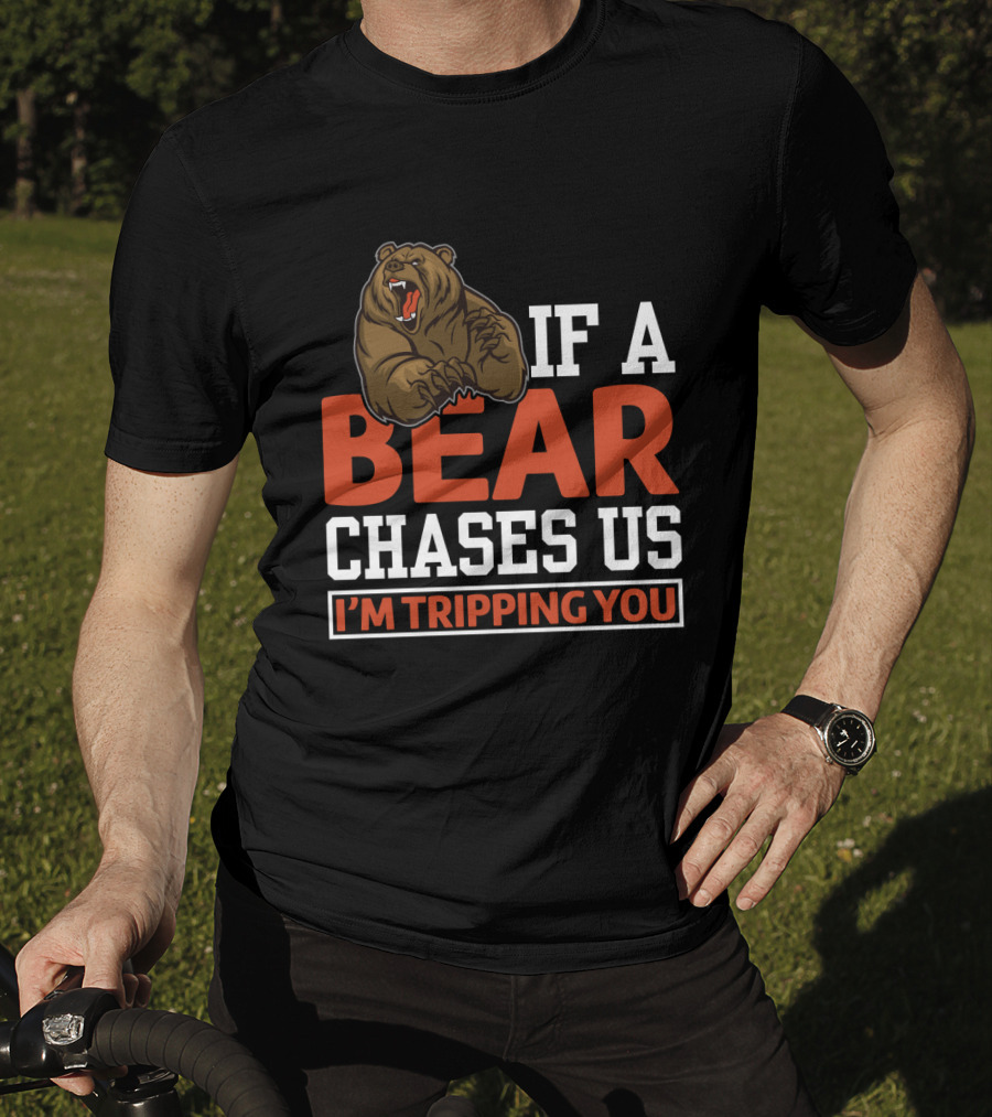 Funny If A Bear Chases Us I'm Tripping You T-Shirt