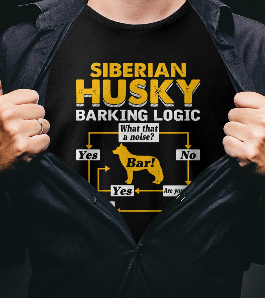 Siberian Husky Barking Logic What That A Noise Yes Bar Are You Sure T-Shirt