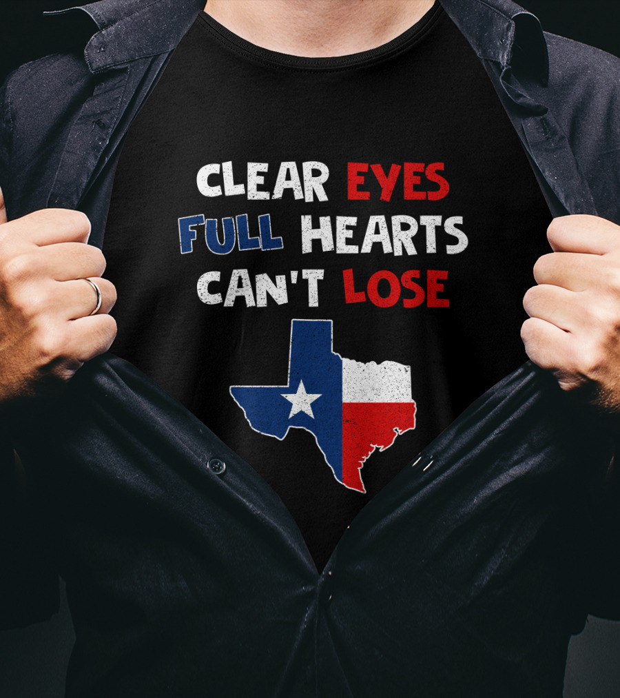 Clear Eyes Full Hearts Can't Lose Texas Flag T-Shirt