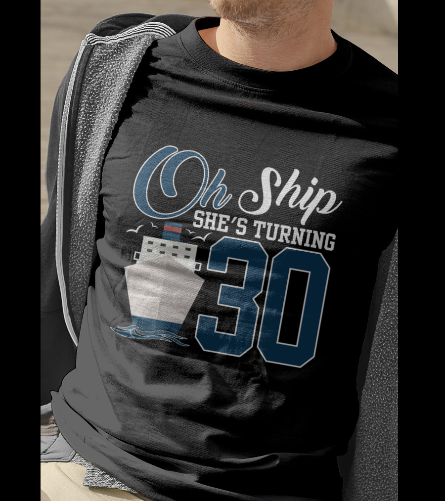 Oh Ship She's Turning 30 Cruise Birthday T-Shirt