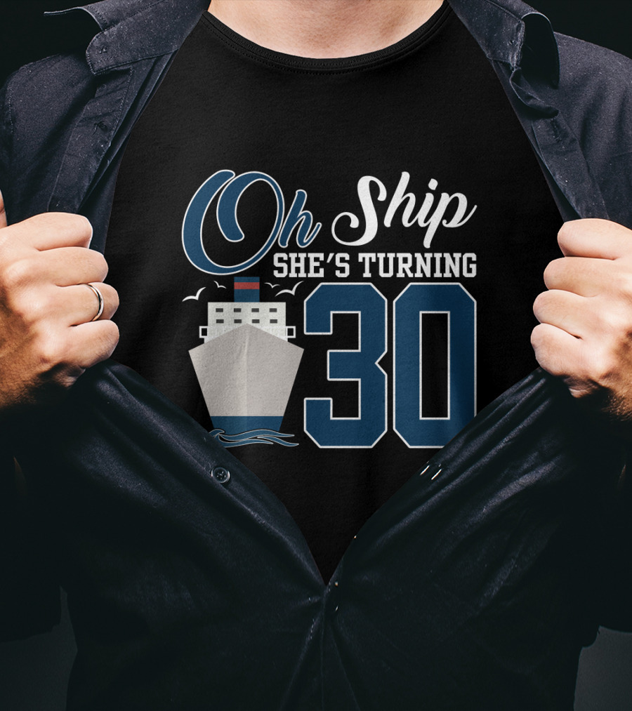Oh Ship She's Turning 30 Cruise Birthday T-Shirt