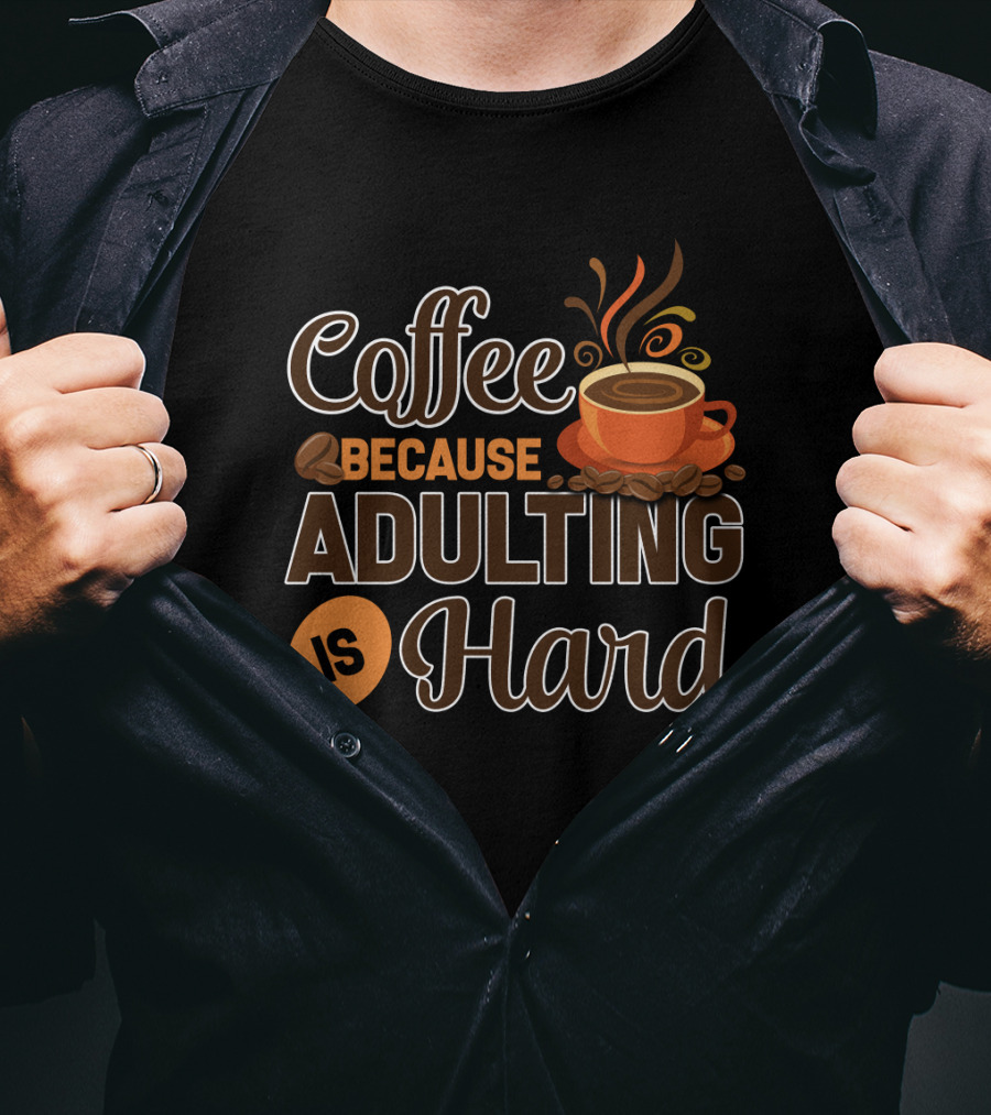 Coffee Because Adulting Is Hard Coffee Cup T-Shirt