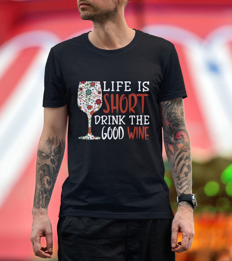 Life Is Short Drink The Good Wine Floral Pattern Wine Glass T-Shirt