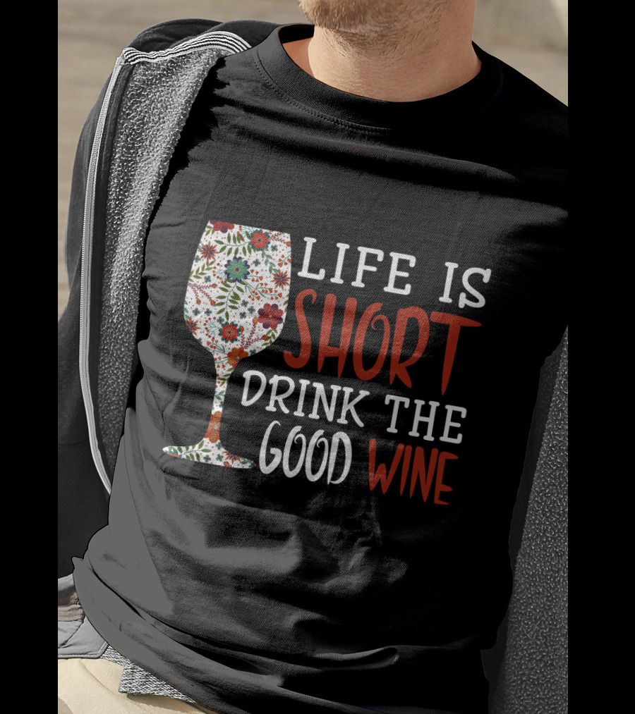 Life Is Short Drink The Good Wine Floral Pattern Wine Glass T-Shirt