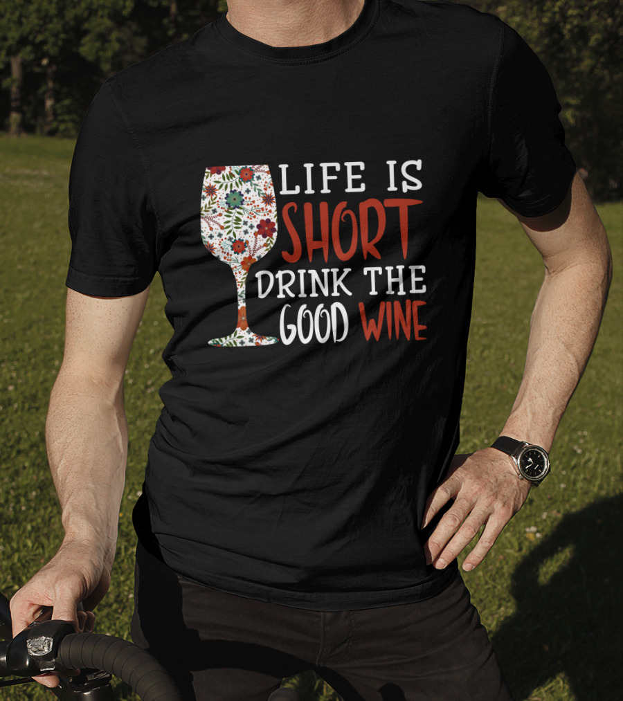 Life Is Short Drink The Good Wine Floral Pattern Wine Glass T-Shirt