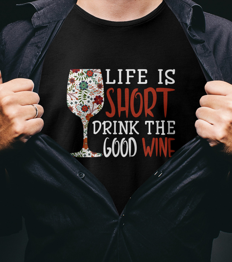 Life Is Short Drink The Good Wine Floral Pattern Wine Glass T-Shirt