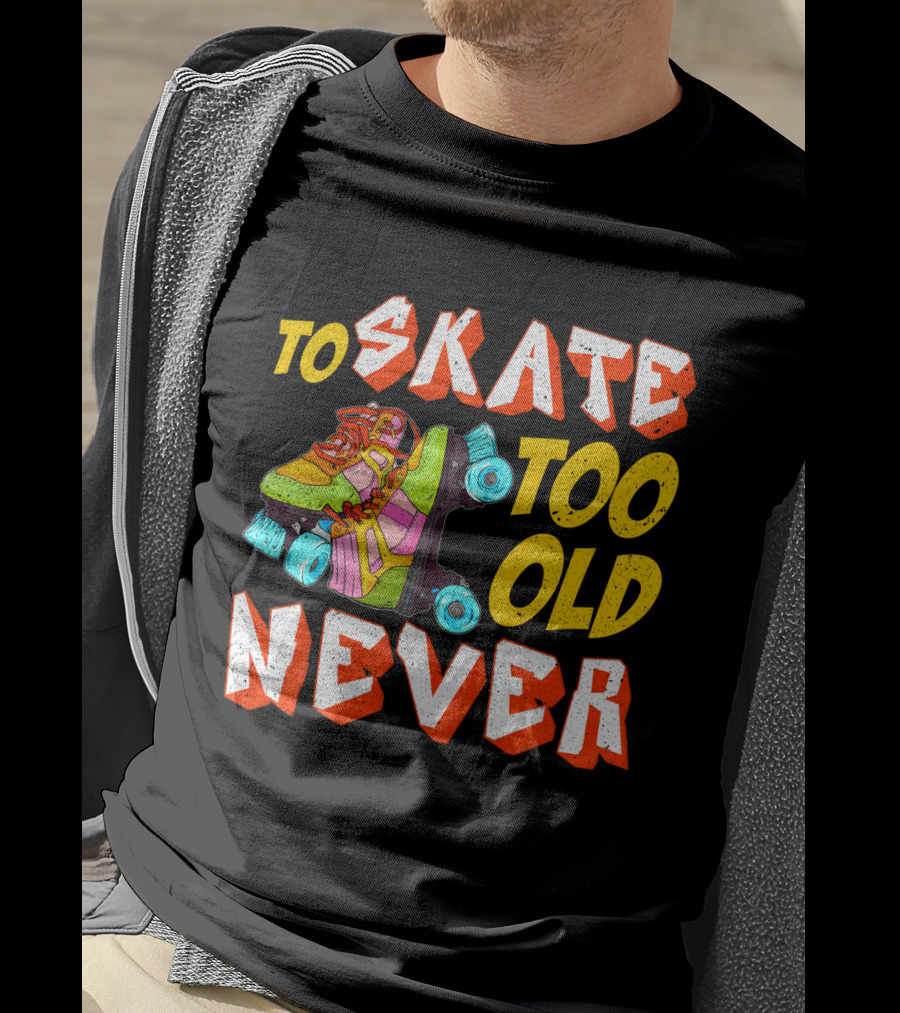 Never Too Old To Skate Retro Roller Skates T-Shirt