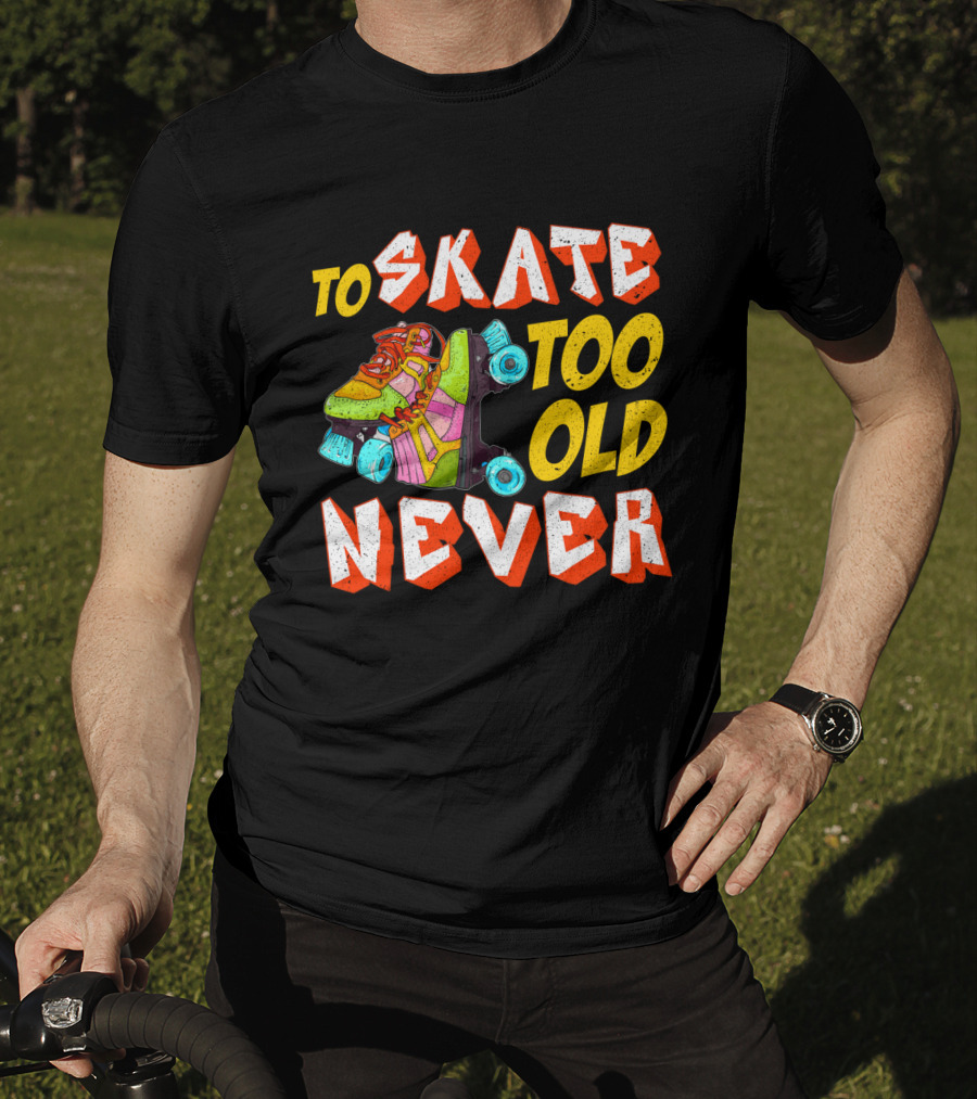 Never Too Old To Skate Retro Roller Skates T-Shirt