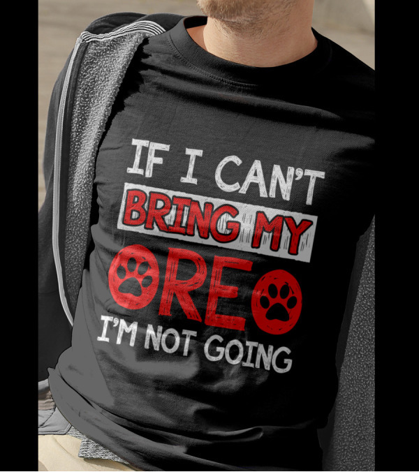 If I Can't Bring My Dog OREO I'm Not Going Cute Paw T-Shirt