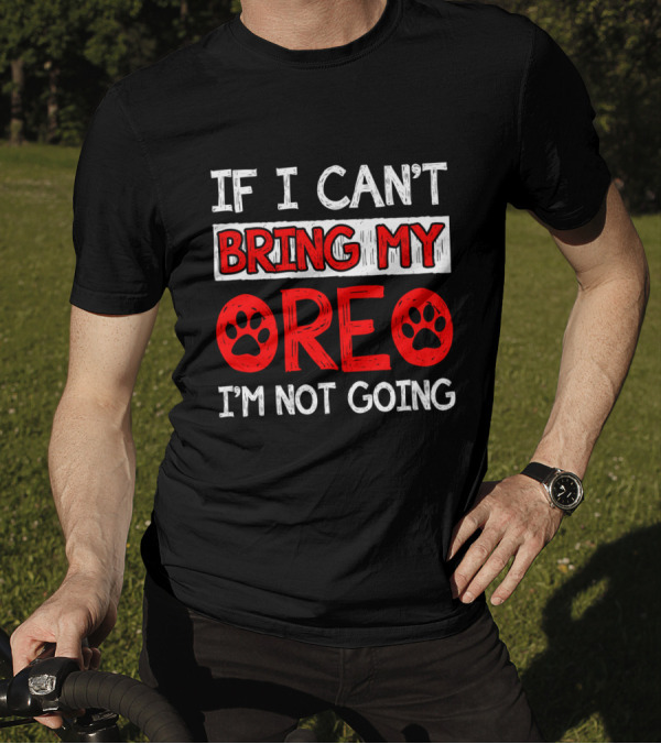 If I Can't Bring My Dog OREO I'm Not Going Cute Paw T-Shirt