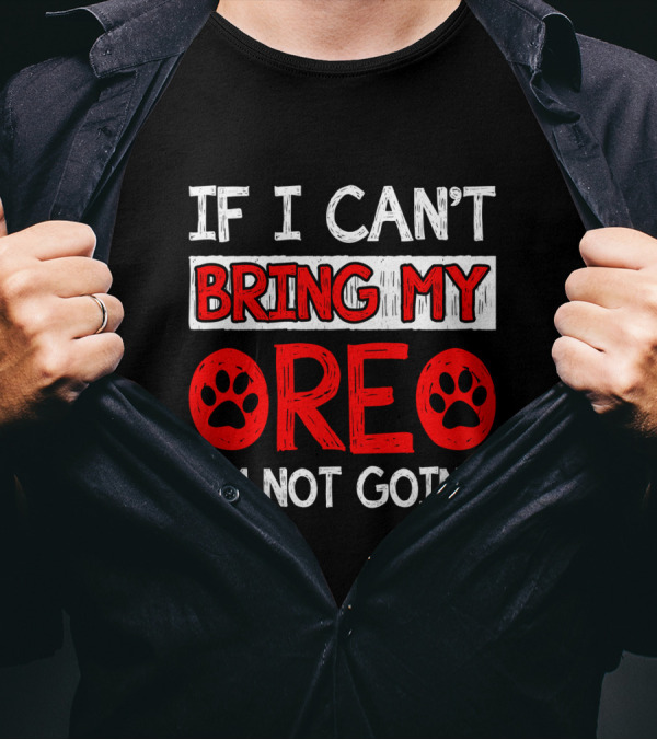 If I Can't Bring My Dog OREO I'm Not Going Cute Paw T-Shirt
