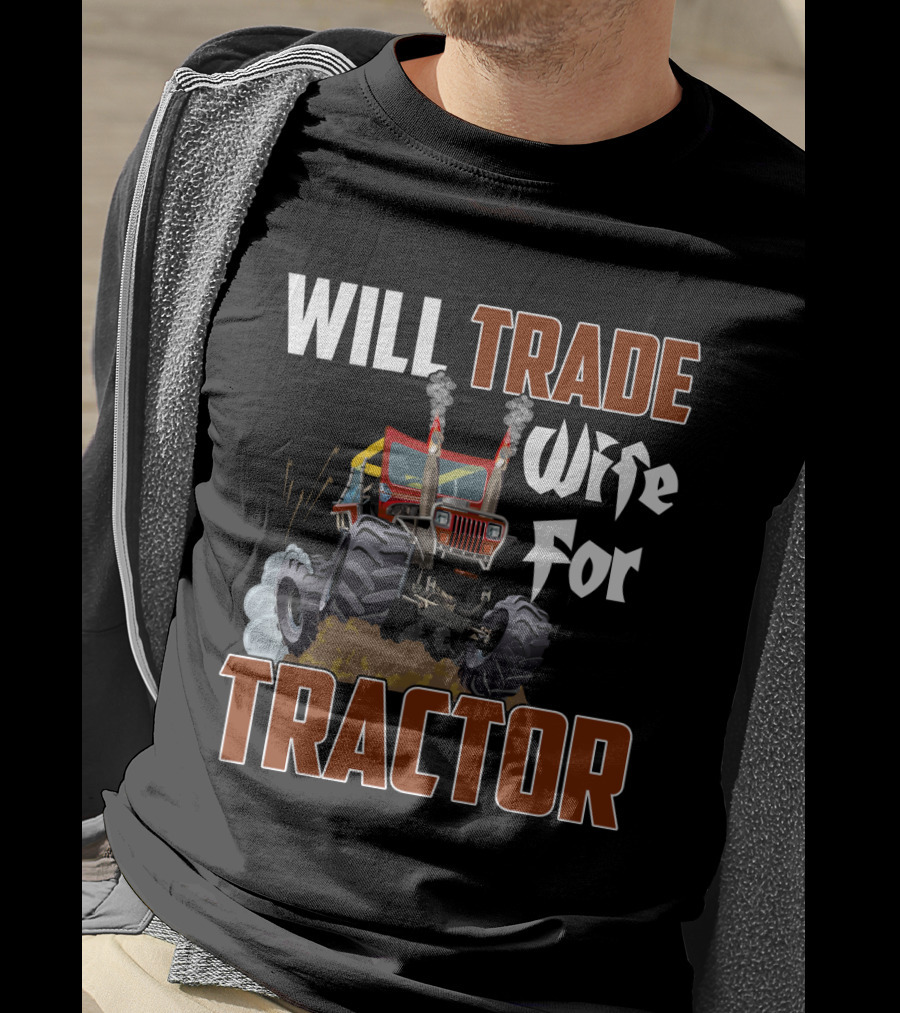 Will Trade Wife For Monster Tractor T-Shirt