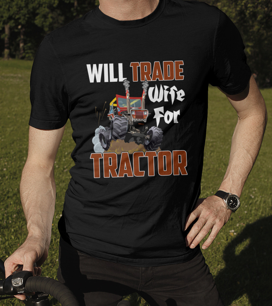 Will Trade Wife For Monster Tractor T-Shirt