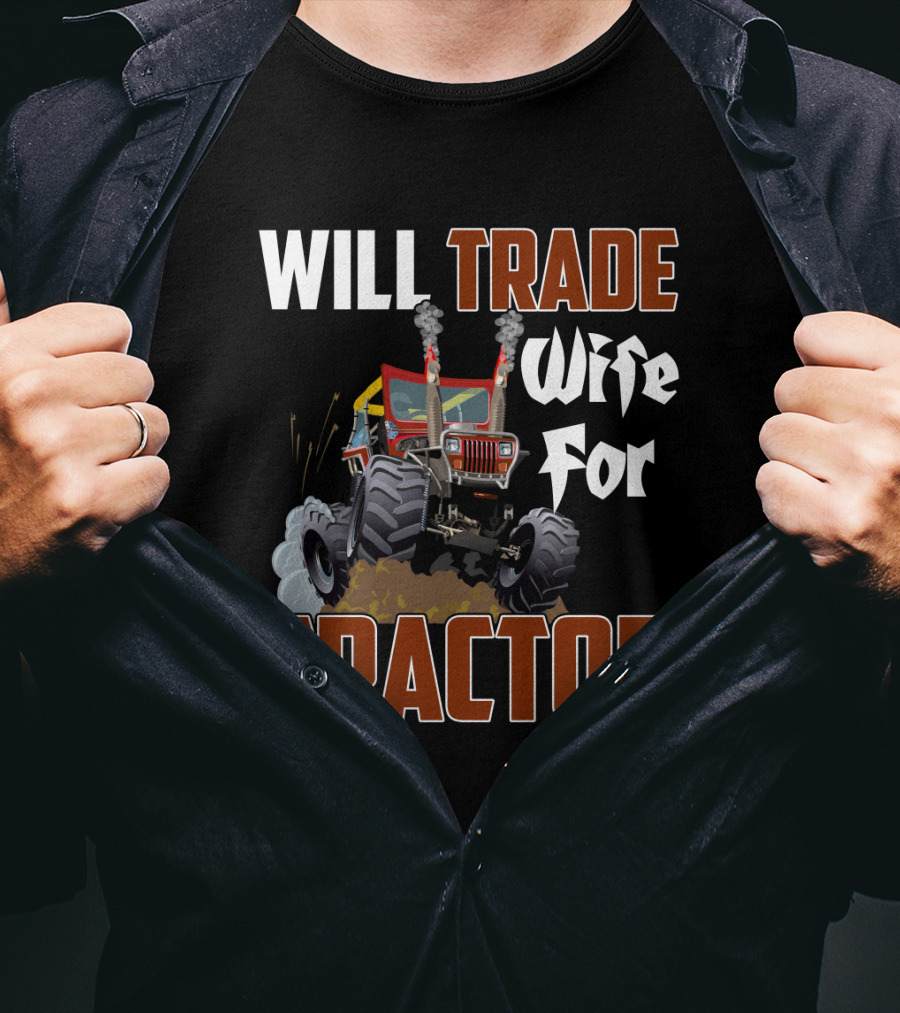 Will Trade Wife For Monster Tractor T-Shirt