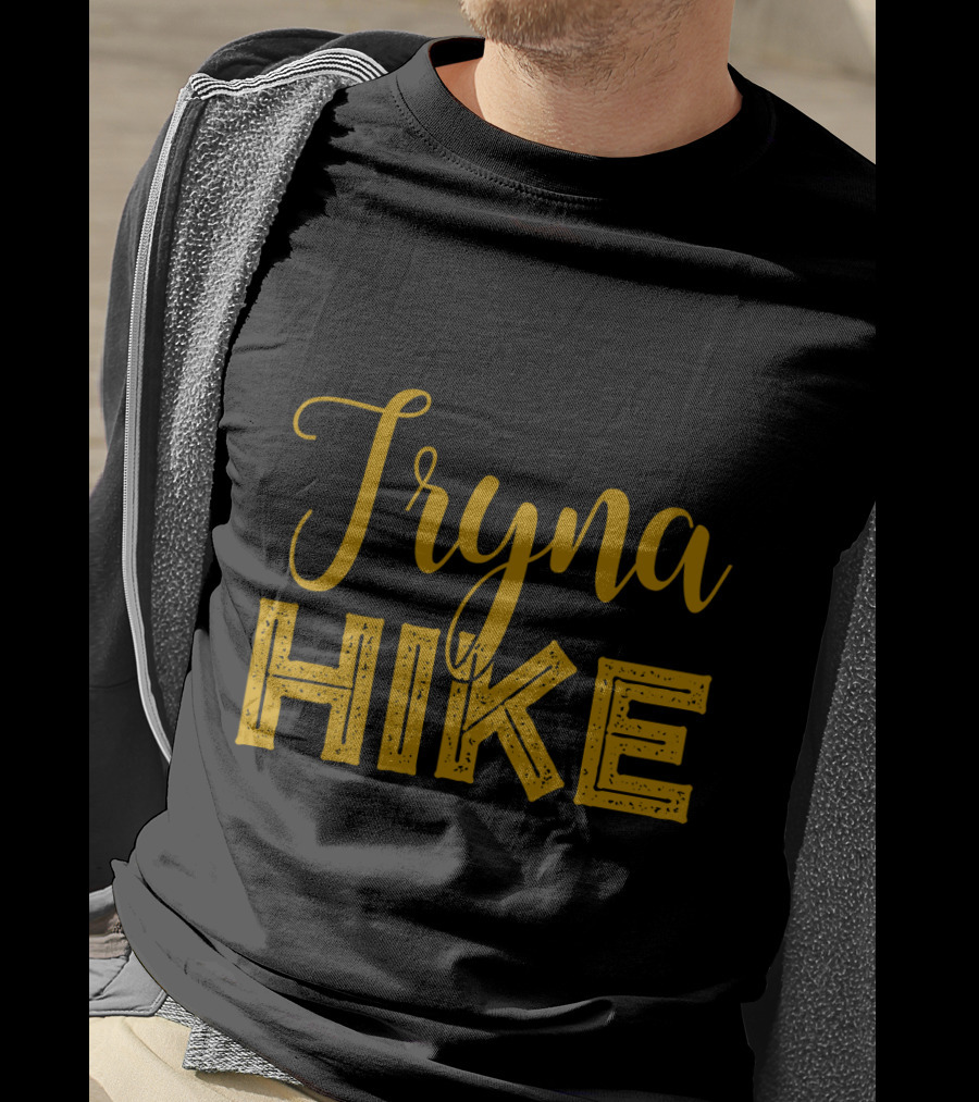 Tryna Hike Funny Mountain Hiking T-Shirt