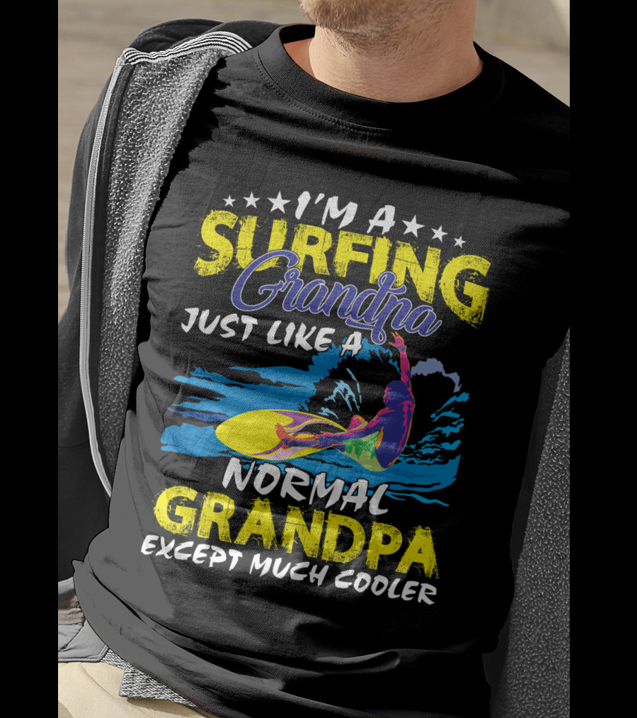 I'm A Surfing Grandpa Just Like A Normal Grandpa Except Much Cooler T-Shirt
