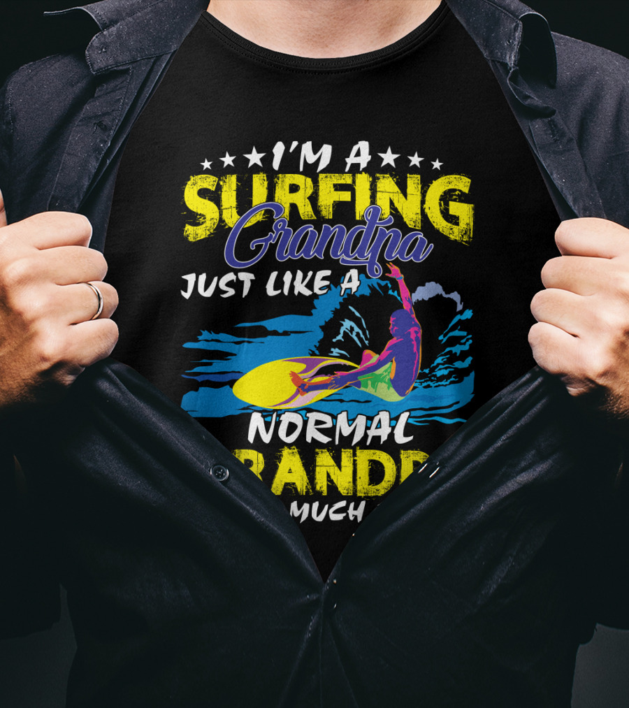 I'm A Surfing Grandpa Just Like A Normal Grandpa Except Much Cooler T-Shirt
