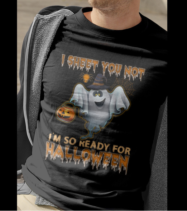 I Sheet You Not I'm So Ready For Halloween T-Shirt