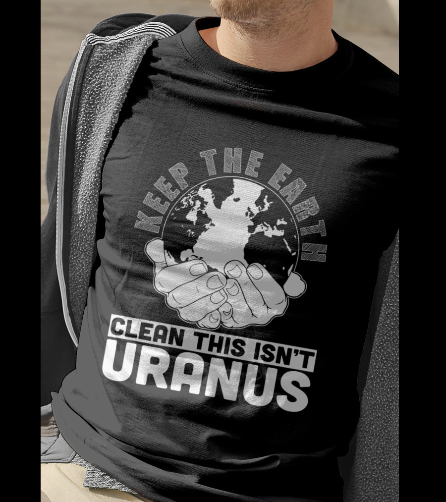 Keep The Earth Clean This Isn't Uranus T-Shirt