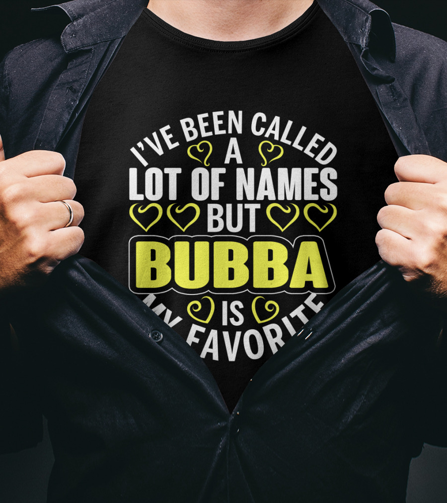 I've Been Called A Lot Of Names But Bubba Is My Favorite With Yellow Hearts T-Shirt