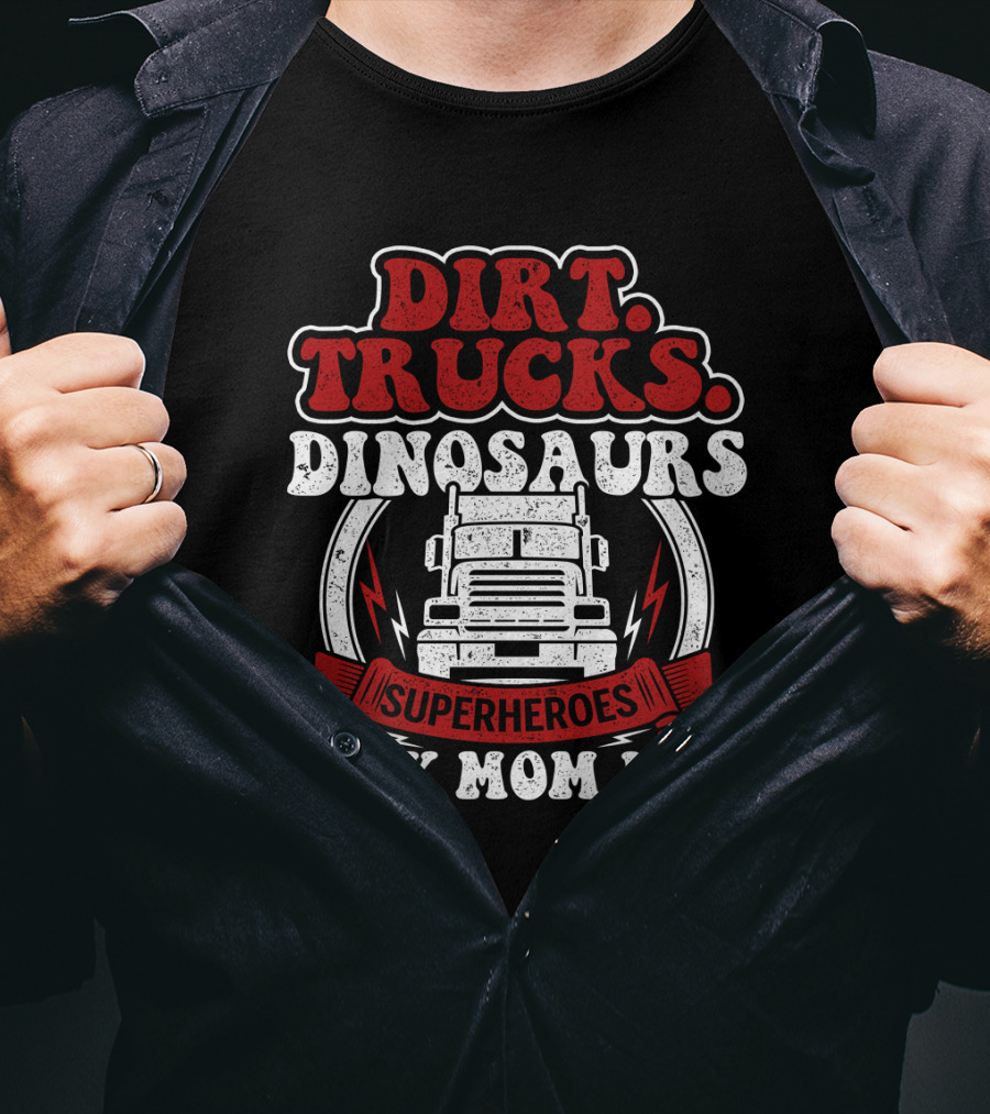 Dirt Trucks Dinosaurs Superheroes #BoyMomLife T-Shirt