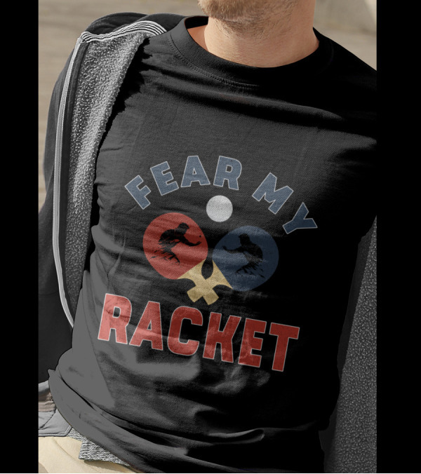 Fear My Racket Ping Pong Players T-Shirt