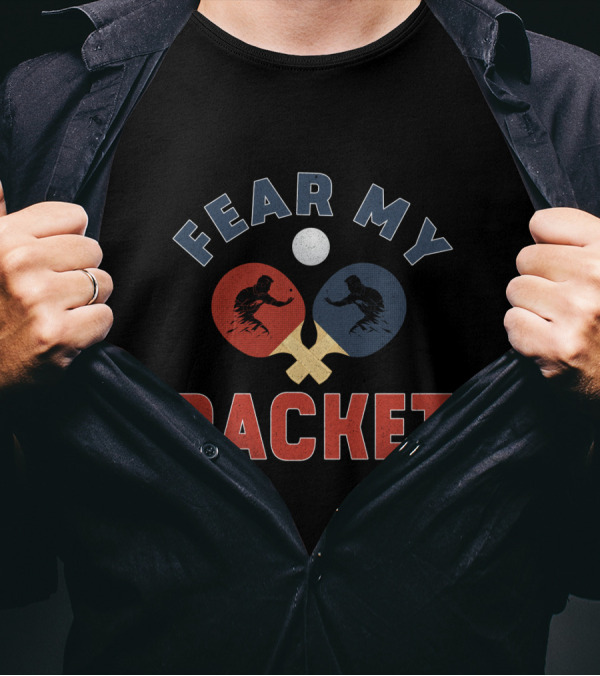 Fear My Racket Ping Pong Players T-Shirt