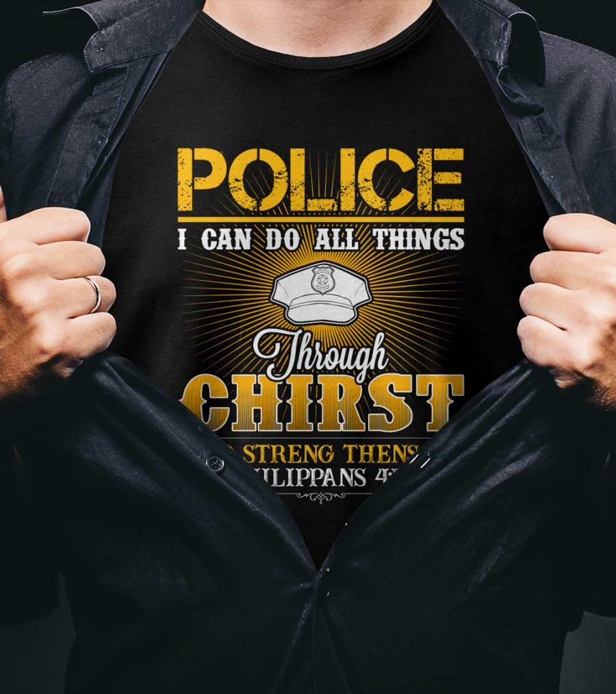 Police I Can Do All Things Through Christ Who Strengthens Me Philippians 4:13 T-Shirt