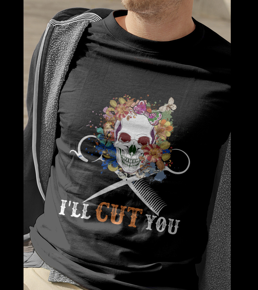 I'll Cut You Skull Flowers Hairstylist Scissors Comb T-Shirt