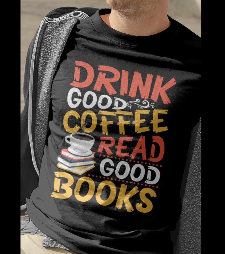 Drink Good Coffee Read Good Books Cup And Stack Of Books T-Shirt
