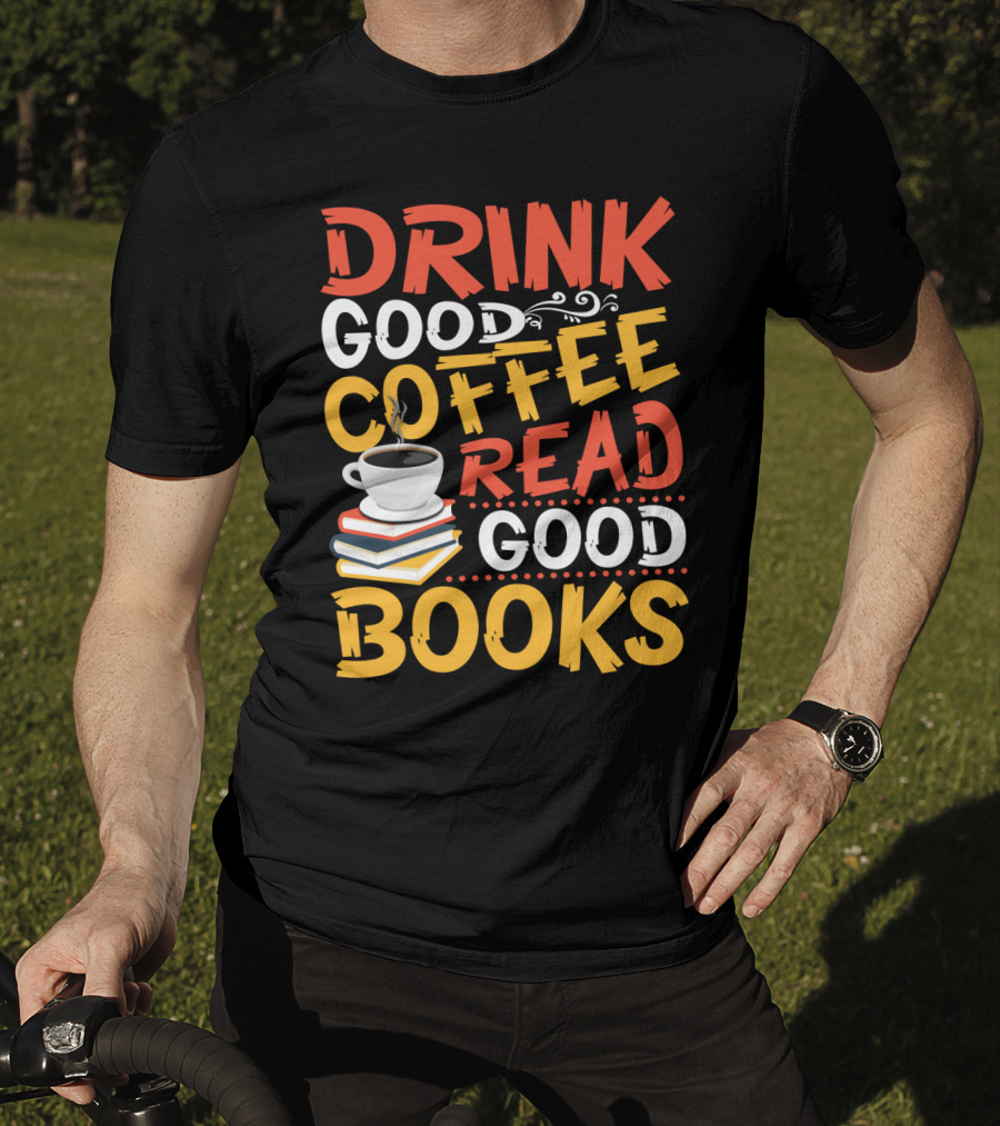 Drink Good Coffee Read Good Books Cup And Stack Of Books T-Shirt