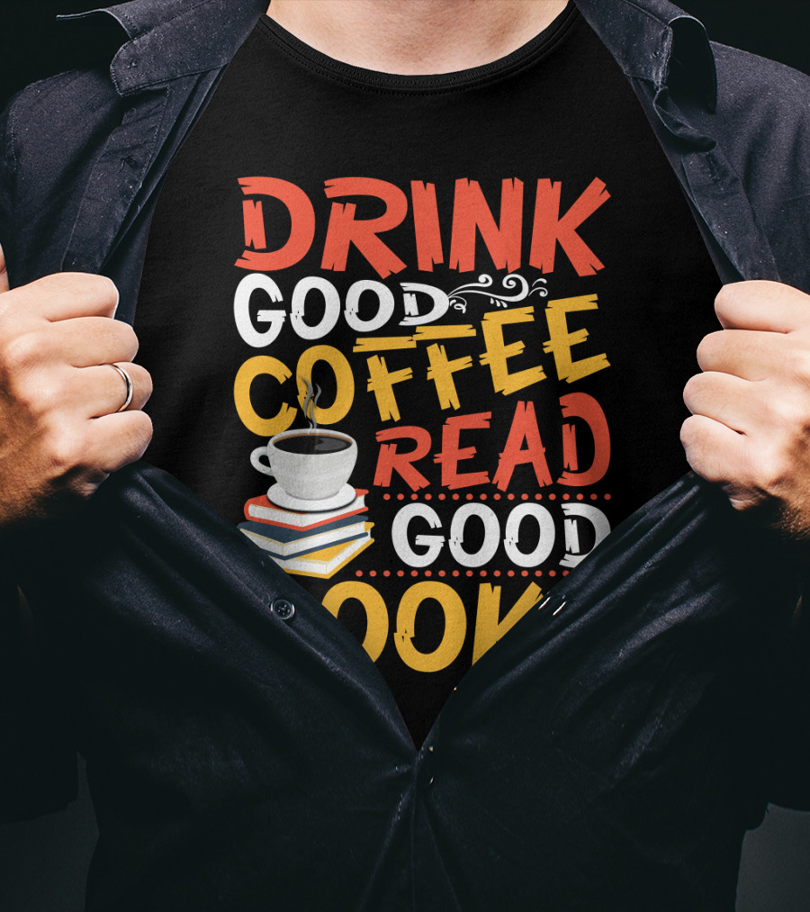 Drink Good Coffee Read Good Books Cup And Stack Of Books T-Shirt