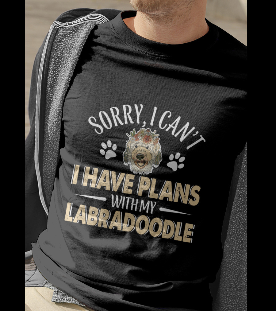 Sorry I Can't I Have Plans With My Labradoodle T-Shirt