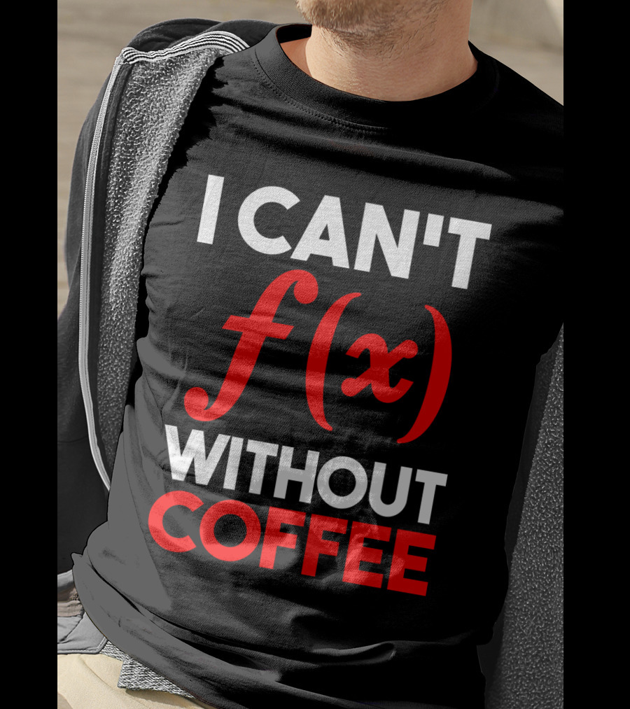 I Can't F(x) Without Coffee T-Shirt