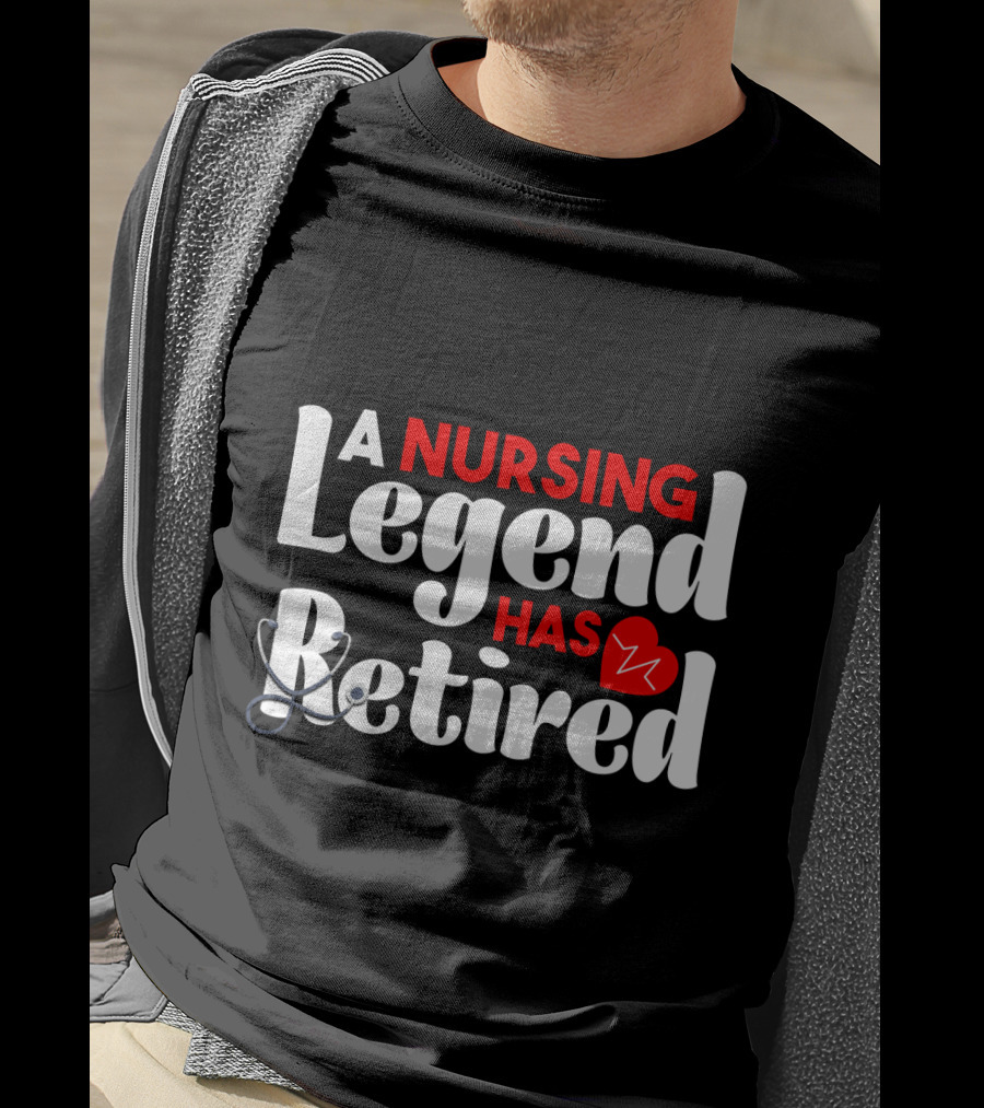 A Nursing Legend Has Retired T-Shirt